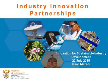 Industry Innovation Partnerships Innovation for Sustainable Industry Development 22 July 2015 Isaac Maredi.