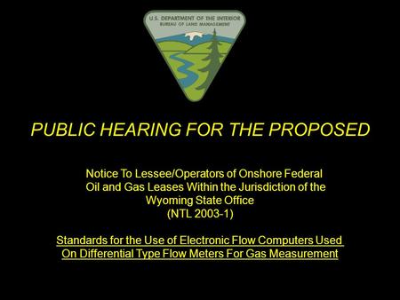 PUBLIC HEARING FOR THE PROPOSED Notice To Lessee/Operators of Onshore Federal Oil and Gas Leases Within the Jurisdiction of the Wyoming State Office (NTL.