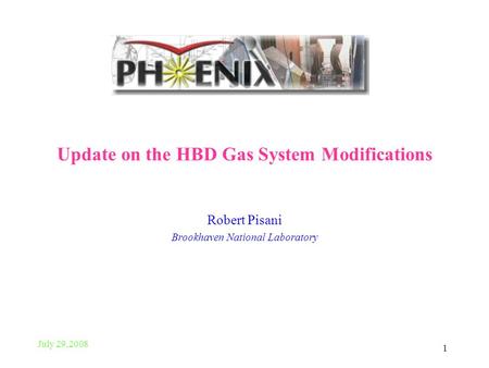 July 29,2008 1 Update on the HBD Gas System Modifications Robert Pisani Brookhaven National Laboratory.
