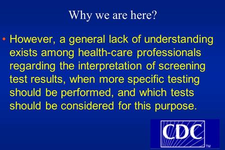 Why we are here? However, a general lack of understanding exists among health-care professionals regarding the interpretation of screening test results,