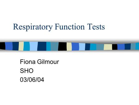 Respiratory Function Tests Fiona Gilmour SHO 03/06/04.