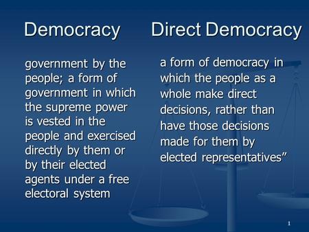 1 Democracy Direct Democracy Democracy Direct Democracy government by the people; a form of government in which the supreme power is vested in the people.