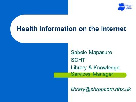 Health Information on the Internet Sabelo Mapasure SCHT Library & Knowledge Services Manager