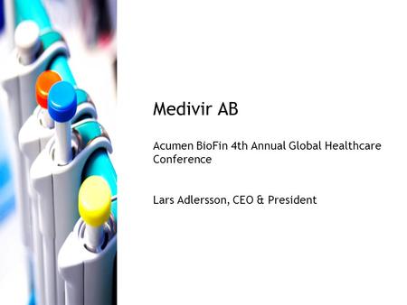 Medivir AB Acumen BioFin 4th Annual Global Healthcare Conference Lars Adlersson, CEO & President.