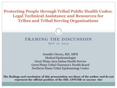 FRAMING THE DISCUSSION MAY 16, 2014 Protecting People through Tribal Public Health Codes: Legal Technical Assistance and Resources for Tribes and Tribal.