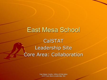 San Diego County Office of Education JCCS East Mesa Leadership Site East Mesa School CalSTAT Leadership Site Core Area: Collaboration.