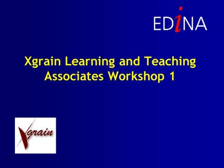 Xgrain Learning and Teaching Associates Workshop 1.
