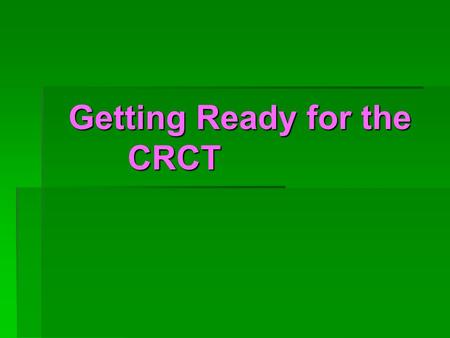 Getting Ready for the CRCT. What to do to prepare your child  Have your child get at least 9 hours of sleep each night.  Eat a good balanced breakfast.
