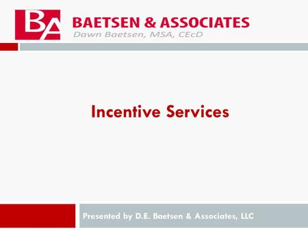 Incentive Services Presented by D.E. Baetsen & Associates, LLC.