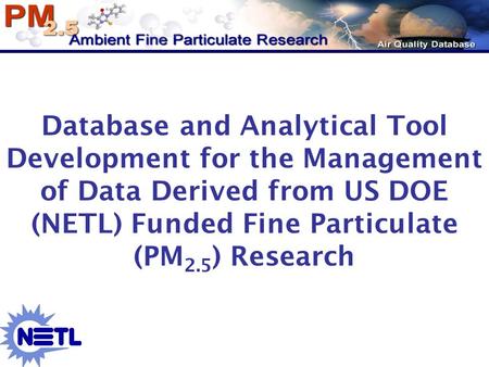Database and Analytical Tool Development for the Management of Data Derived from US DOE (NETL) Funded Fine Particulate (PM 2.5 ) Research.