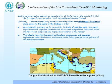 MED POL National Coordinators Meeting ’05 - Agenda 8.3 Implementation of the LBS Protocol and the SAP / Monitoring Monitoring activities has been set as.