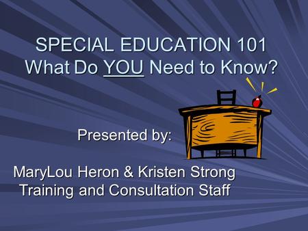 SPECIAL EDUCATION 101 What Do YOU Need to Know?