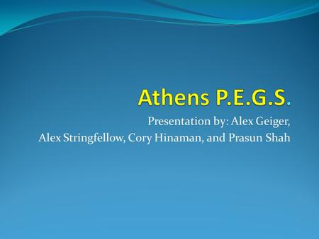 Presentation by: Alex Geiger, Alex Stringfellow, Cory Hinaman, and Prasun Shah.