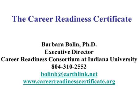 Barbara Bolin, Ph.D. Executive Director Career Readiness Consortium at Indiana University 804-310-2552