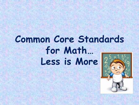 Common Core Standards for Math… Less is More. SUCCESS.