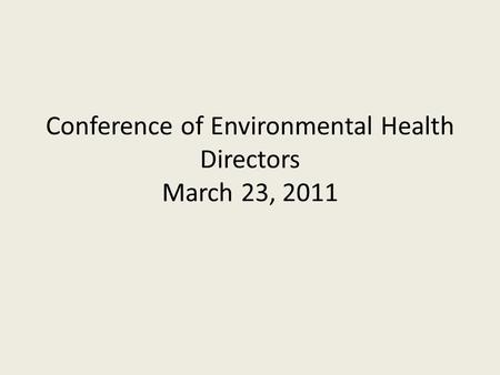 Conference of Environmental Health Directors March 23, 2011.