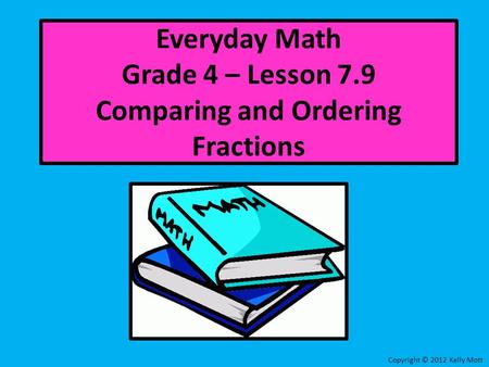 Everyday Math Grade 4 – Lesson 7.9 Comparing and Ordering Fractions