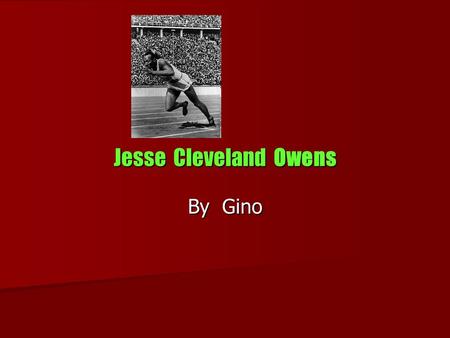 Jesse Cleveland Owens By Gino. Fast Facts Born Sept. 12, 1913 in Alabama Born Sept. 12, 1913 in Alabama Died March 31, 1980 Died March 31, 1980 Lived.