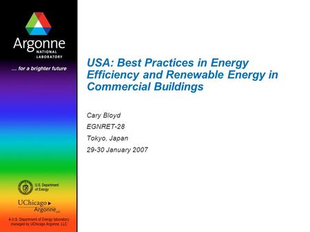 USA: Best Practices in Energy Efficiency and Renewable Energy in Commercial Buildings Cary Bloyd EGNRET-28 Tokyo, Japan 29-30 January 2007.