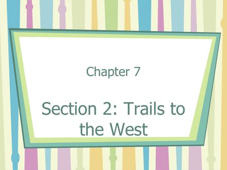 Section 2: Trails to the West