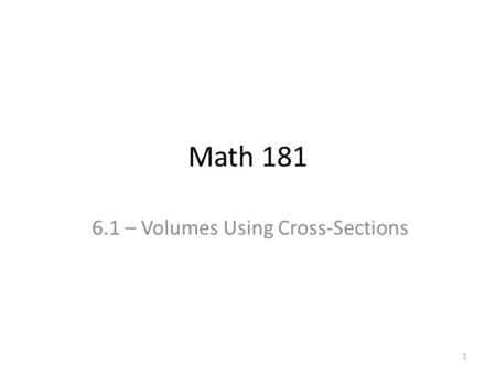 Math 181 6.1 – Volumes Using Cross-Sections 1. 2.