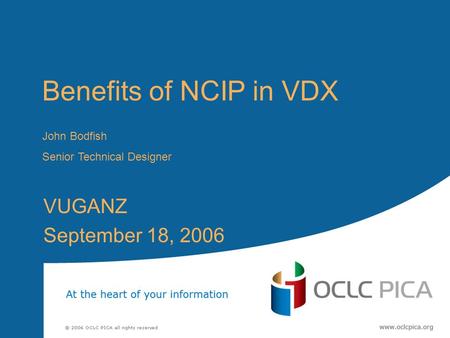 Benefits of NCIP in VDX VUGANZ September 18, 2006 John Bodfish Senior Technical Designer.