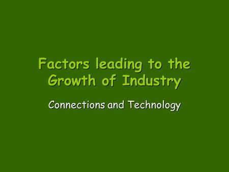 Factors leading to the Growth of Industry Connections and Technology.