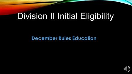 December Rules Education OVERVIEW Division II Current Standard.Division II Current Standard. Division II New Standard.Division II New Standard.