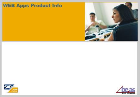 WEB Apps Product Info. © beas group 2011 / Page 2 This documentation and training is provided to you by beas group AG. The documents are neither approved.
