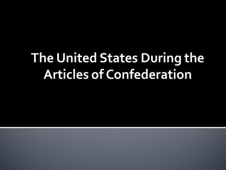 The United States During the Articles of Confederation.