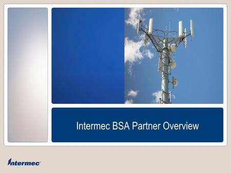 Intermec BSA Partner Overview. Slide 2Intermec Confidential – Not for Release or Distribution Agenda Intermec Overview Product solutions Market segment.