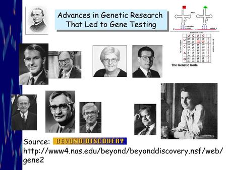 Source:  gene2 Advances in Genetic Research That Led to Gene Testing Advances in Genetic Research That.