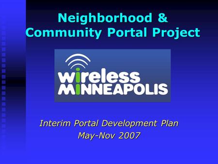 Interim Portal Development Plan May-Nov 2007 Neighborhood & Community Portal Project.