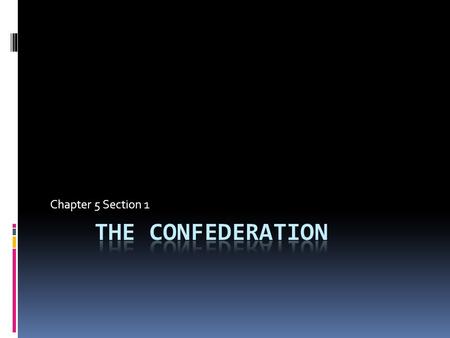 Chapter 5 Section 1. The Achievements of the Confederation Congress  In Nov. 1777, the Continental Congress adopted the Articles of Confederation and.
