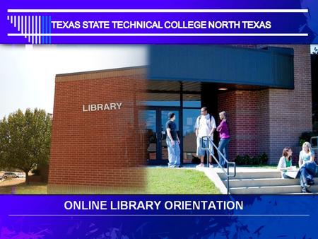 ONLINE LIBRARY ORIENTATION.  Texas State Technical College (TSTC) North Texas campus is located at 156 Louise Ritter Dr., Red Oak, Texas 75154.  The.