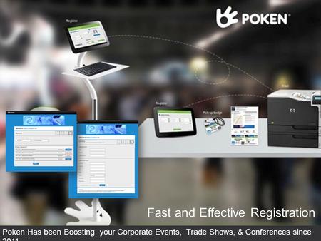 Fast and Effective Registration Poken Has been Boosting your Corporate Events, Trade Shows, & Conferences since 2011.