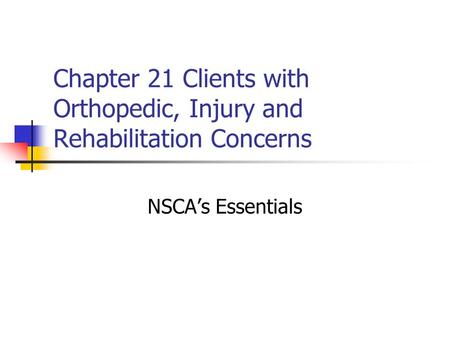 Chapter 21 Clients with Orthopedic, Injury and Rehabilitation Concerns