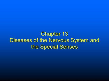 Chapter 13 Diseases of the Nervous System and the Special Senses.