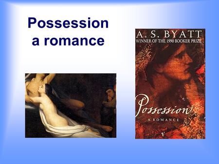 Possession a romance. CHAPTER 1 Function: to introduce the reader to the research of Roland about an hypothetical love story between Ash and a girl Focus: