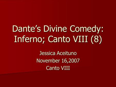 Dante’s Divine Comedy: Inferno; Canto VIII (8) Jessica Aceituno November 16,2007 Canto VIII.