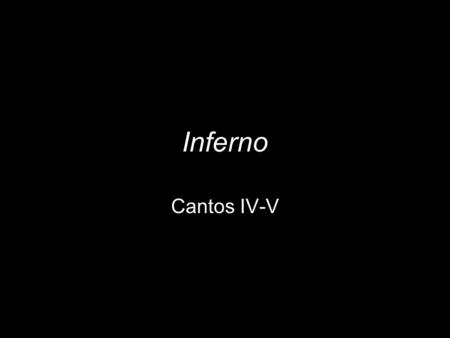 Inferno Cantos IV-V. Virgil One of the Virtuous Pagans –“’The pain of these below us here, drains the color from my face of pity..” (19-20) Guides Dante.
