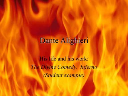 Dante Alighieri His life and his work: The Divine Comedy. Inferno (Student example)