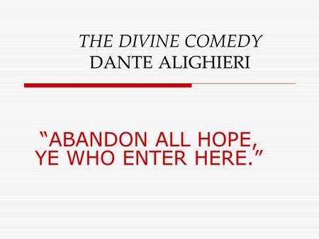 THE DIVINE COMEDY DANTE ALIGHIERI “ABANDON ALL HOPE, YE WHO ENTER HERE.”
