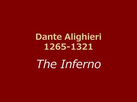 Dante Alighieri 1265-1321 The Inferno.