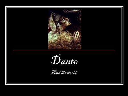 Dante And his world. Active v. Passive I opened my eyes.” My eyes were opened.