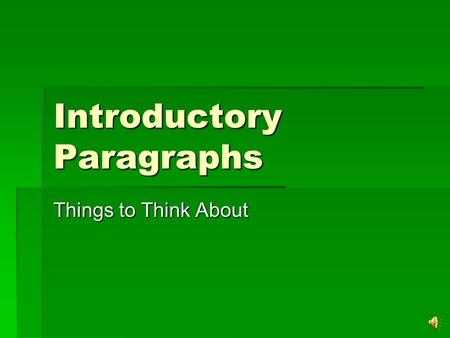 Introductory Paragraphs Things to Think About Arousing Interest  There are a number of ways you can do this. The first is open with an unusual fact.