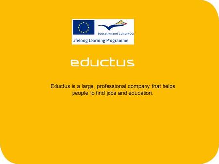 Eductus is a large, professional company that helps people to find jobs and education.