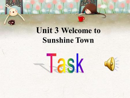 Unit 3 Welcome to Sunshine Town Objectives  To learn to write a script for a video presentation on your hometown  To learn some key words and phrases: