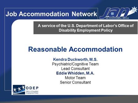Reasonable Accommodation Kendra Duckworth, M.S. Psychiatric/Cognitive Team Lead Consultant Eddie Whidden, M.A. Motor Team Senior Consultant A service of.