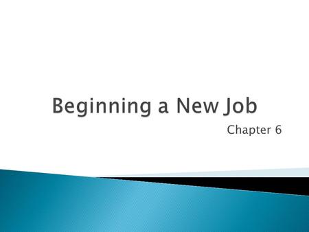 Chapter 6.  Many people feel anxiety when starting a new job  Employers generally understand  What are some of the worries? ◦ Getting there on time.